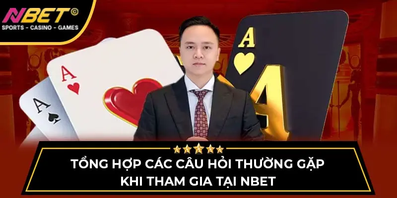 Tổng hợp các câu hỏi thường gặp khi tham gia tại NBET